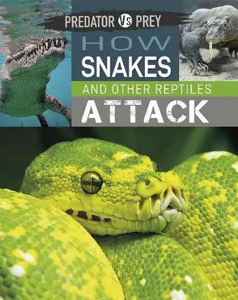 Predator vs Prey: How Snakes and other Reptiles Attack cover