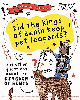 A Question of History: Did the kings of Benin keep pet leopards? And other questions about the kingdom of Benin cover
