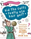 A Question of History: Did the Celts use hair gel? And other questions about the Stone, Bronze and Iron Ages cover