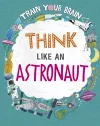 Train Your Brain: Think Like an Astronaut cover