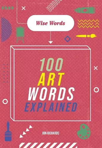 Wise Words: 100 Art Words Explained cover