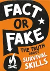 Fact or Fake?: The Truth About Survival Skills cover