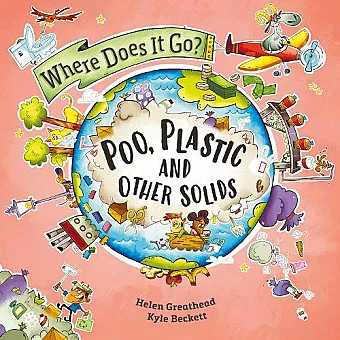 Where Does It Go?: Poo, Plastic and Other Solids cover