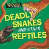 Dangerous Creatures: Snakes and Other Reptiles cover