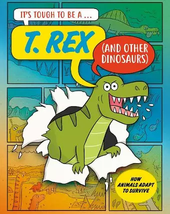 It’s Tough to Be: A T. Rex (and Other Dinosaurs) cover