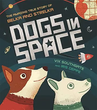 Dogs in Space: The Amazing True Story of Belka and Strelka cover