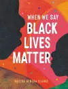 When We Say Black Lives Matter cover
