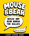 Mouse and Bear: Banish the Bullies cover