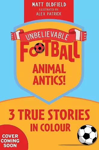 Unbelievable Football Short Colour Stories: Animal Antics! cover