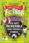 The Most Incredible True Football Stories (You Never Knew) UPDATED WITH NEW BONUS STORIES cover