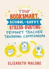 Your Booksmart, School-savvy, Stress-busting Primary Teacher Training Companion cover