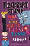 Fizzlebert Stump and the Girl Who Lifted Quite Heavy Things cover
