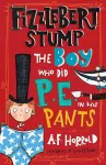Fizzlebert Stump: The Boy Who Did P.E. in his Pants cover