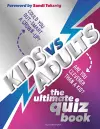 Kids vs Adults: The Ultimate Family Quiz Book cover