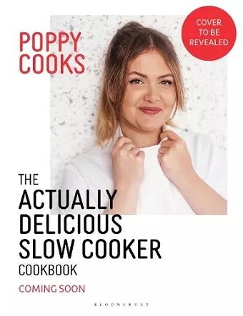 Poppy Cooks: The Actually Delicious Slow Cooker Cookbook cover