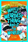 What's the Weirdest Thing About the World? cover