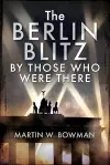 The Berlin Blitz By Those Who Were There cover