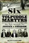 Six For the Tolpuddle Martyrs: The Epic Struggle For Justice and Freedom cover