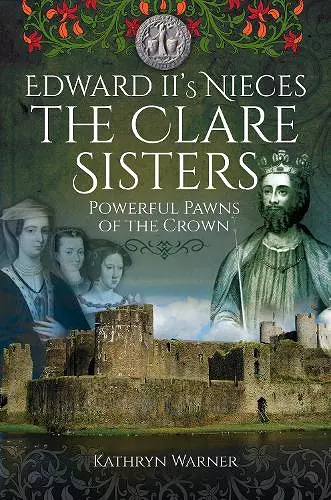 Edward II's Nieces: The Clare Sisters cover