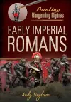 Painting Wargaming Figures: Early Imperial Romans cover