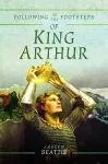 Following in the Footsteps of King Arthur cover