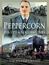 Peppercorn, His Life and Locomotives cover