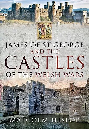 James of St George and the Castles of the Welsh Wars cover