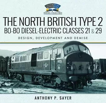 The North British Type 2 Bo-Bo Diesel-Electric Classes 21 & 29 cover