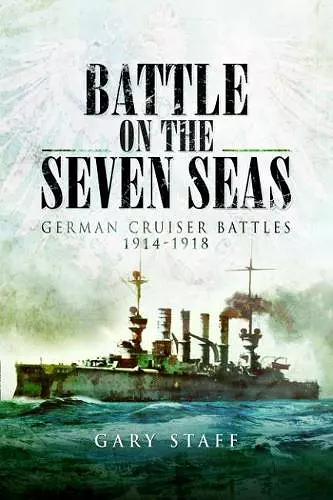 Battle on the Seven Seas: German Cruiser Battles 1914–1918 cover