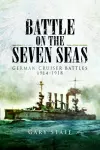 Battle on the Seven Seas: German Cruiser Battles 1914–1918 cover