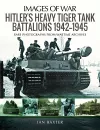 Hitler's Heavy Tiger Tank Battalions 1942-1945 cover