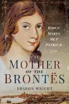 The Mother of the Brontës cover