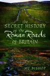 The Secret History of the Roman Roads of Britain cover