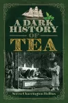 A Dark History of Tea cover