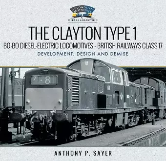 The Clayton Type 1 Bo-Bo Diesel-Electric Locomotives - British Railways Class 17 cover