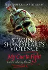 Staging Shakespeare's Violence: My Cue to Fight cover