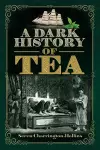 A Dark History of Tea cover