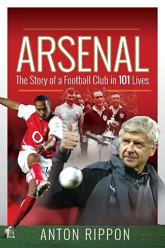 Arsenal: The Story of a Football Club in 101 Lives cover