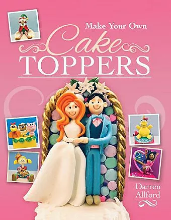 Make Your Own Cake Toppers cover