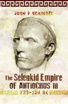 The Seleukid Empire of Antiochus III, 223-187 BC cover