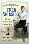 The Remarkable Story of Fred Spiksley cover