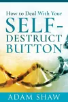 How to Deal With Your Self-Destruct Button cover