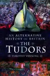 An Alternative History of Britain: The Tudors cover