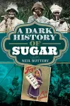 A Dark History of Sugar cover