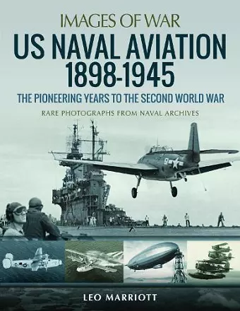 US Naval Aviation 1898-1945: The Pioneering Years to the Second World War cover