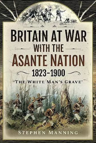 Britain at War with the Asante Nation 1823-1900 cover