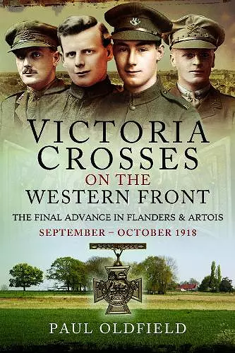 Victoria Crosses on the Western Front – The Final Advance in Flanders and Artois cover