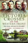 Victoria Crosses on the Western Front – The Final Advance in Picardy cover