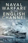 Naval Warfare in the English Channel, 1939-1945 cover