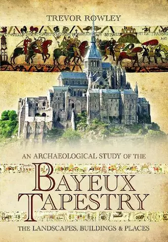 An Archaeological Study of the Bayeux Tapestry cover